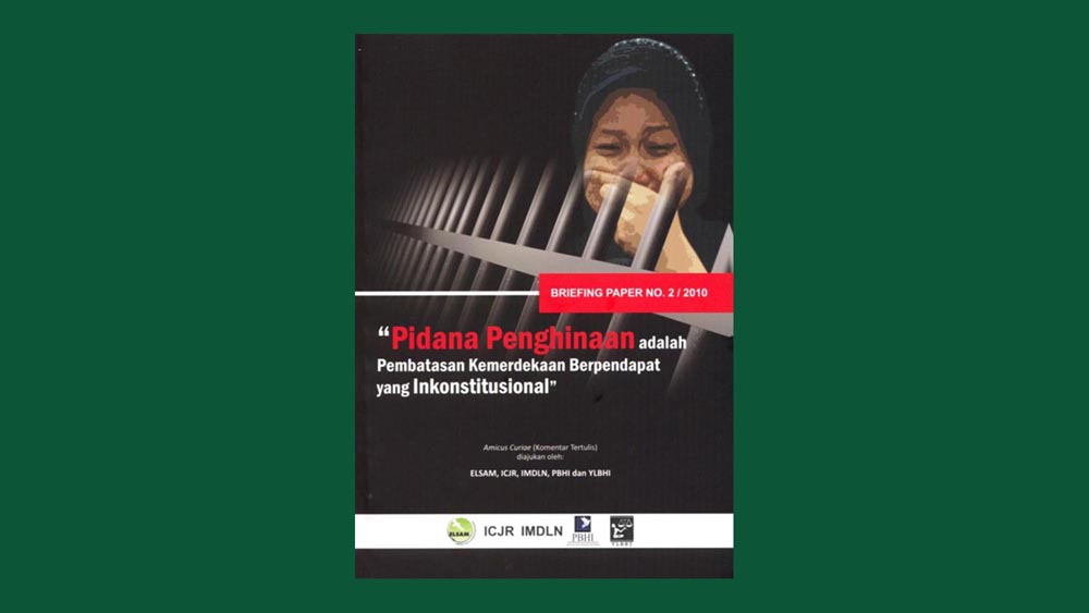 Pidana penghinaan adalah pembatasan kemerdekaan berpendapat yang inkonstitusional: Amicus curiae (komentar tertulis) diajukan oleh: ELSAM, ICJR, IMDLN, PBHI, dan YLBHI