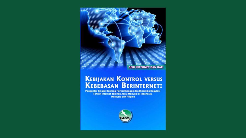 Kebijakan Kontrol Versus Kebebasan Berinternet: Pengantar Singkat Perkembangan Dan Dinamika Regulasi Terkait Internet Dan Hak Asasi Manusia Di Indonesia, Malaysia Dan Filipina