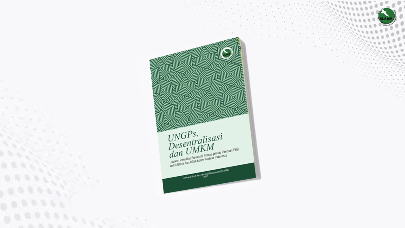 UNGPs, Desentralisasi Dan UMKM: Laporan Penelitian Relevansi Prinsip-Prinsip Panduan PBB Untuk Bisnis Dan HAM Dalam Konteks Indonesia