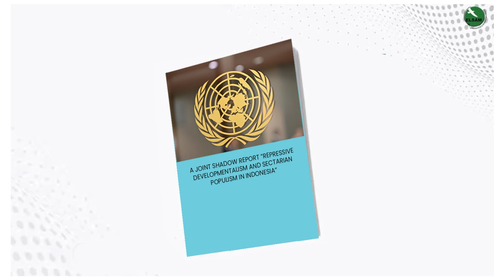 A Joint Shadow Report “Repressive Developmentalism and Sectarian Populism in Indonesia”