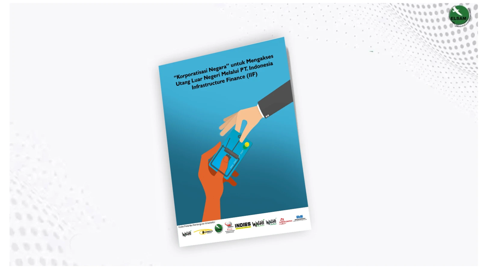 &ldquo;Korporatisasi Negara&rdquo; untuk Mengakses Utang Luar Negeri Melalui PT. Indonesia Infrastructure Finance (IIF)