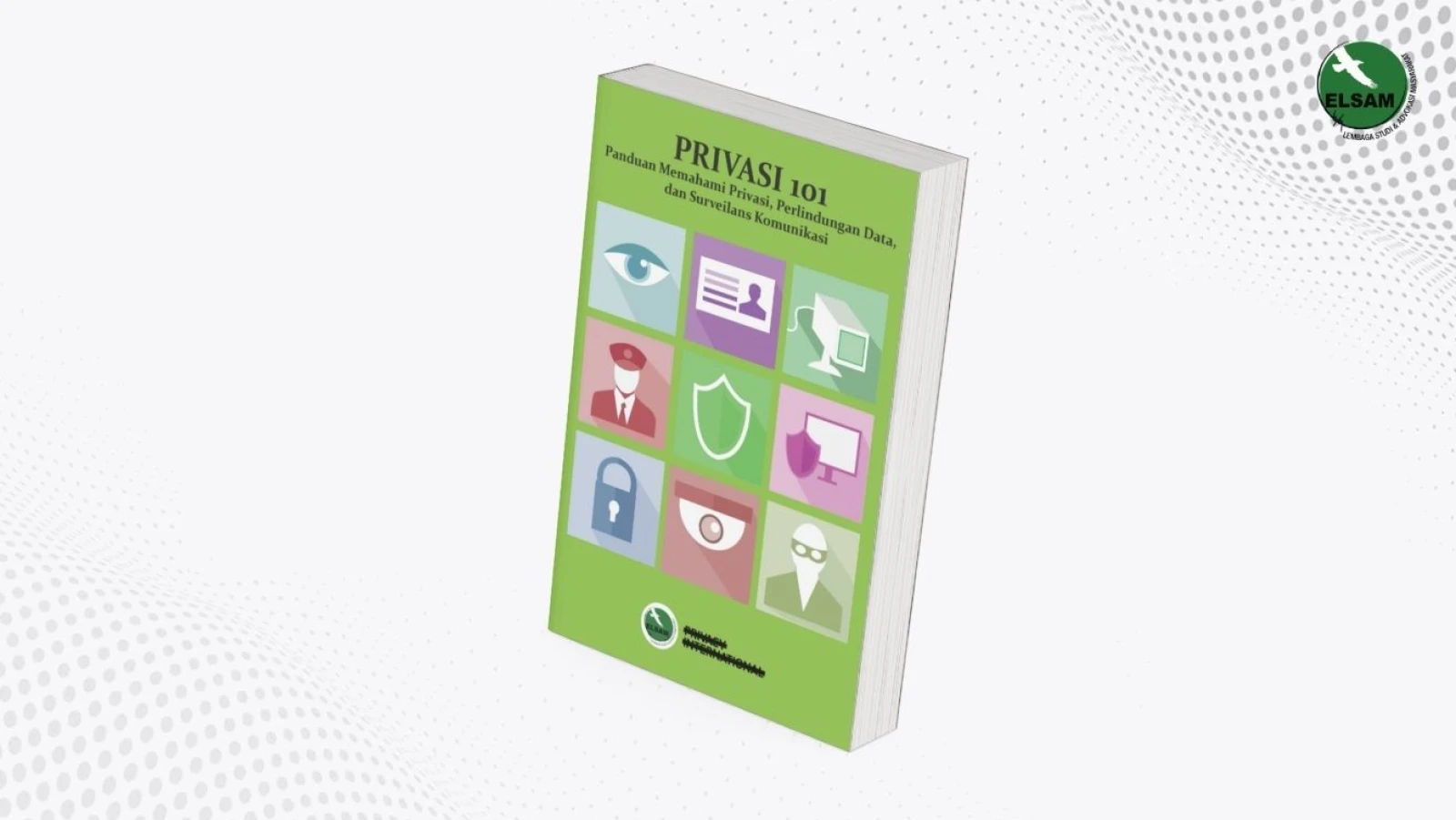 Privasi 101: Panduan Memahami Privasi, Perlindungan Data dan Surveilans Komunikasi