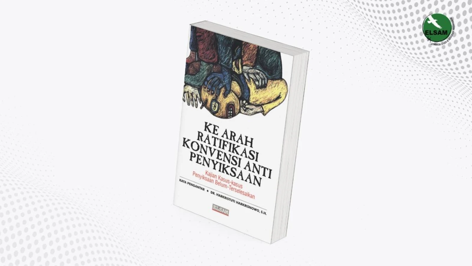 Ke Arah Ratifikasi Konvensi Anti Penyiksaan: Kajian Kasus-kasus Penyiksaan Belum-Terselesaikan