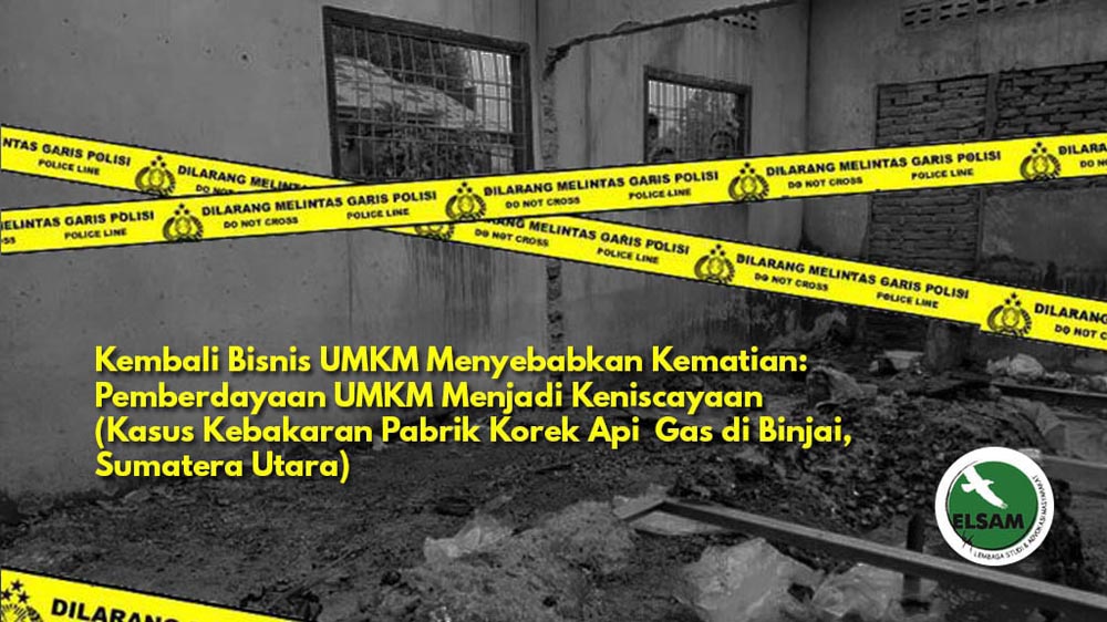 Kembali Bisnis UMKM Menyebabkan Kematian: Pemberdayaan UMKM Menjadi Keniscayaan&nbsp;(Kasus Kebakaran Pabrik Korek Api&nbsp; Gas di Binjai, Sumatera Utara)