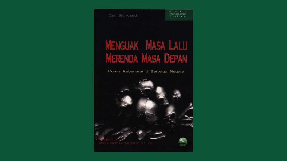 Menguak Masa Lalu, Merenda Hari Depan: Komisi Kebenaran di Berbagai Negara