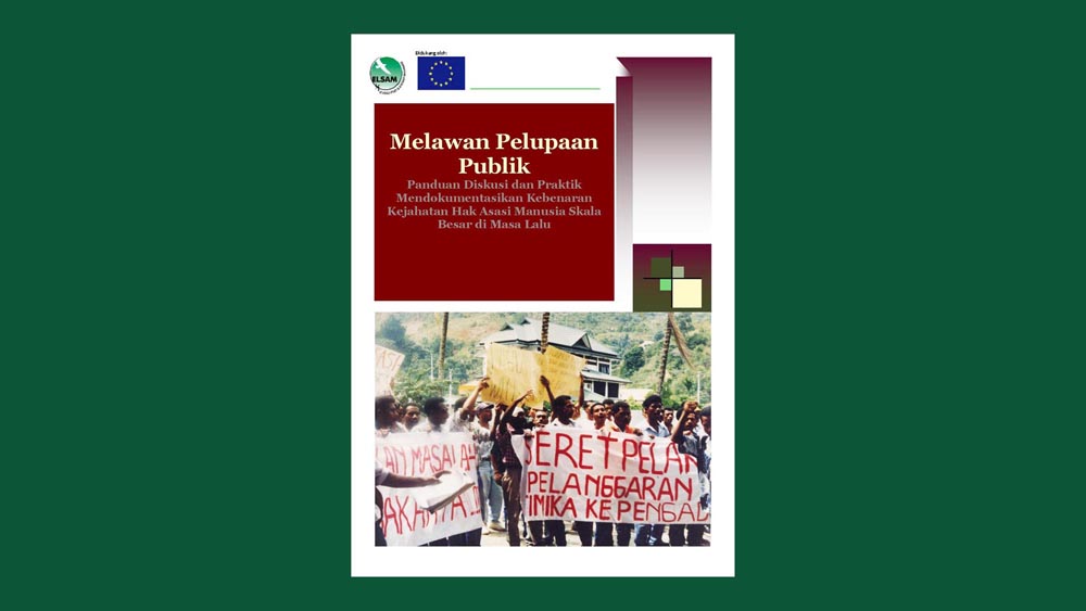 Melawan Pelupaan Publik: Panduan Diskusi dan Praktik Mendokumentasikan Kebenaran atas Kejahatan HAM Skala Besar Masa Lalu