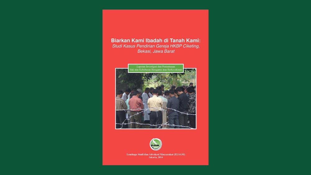 Biarkan Kami Ibadah di Tanah Kami: Studi Kasus Pendirian Gereja HKBP Ciketing, Bekasi, Jawa Barat