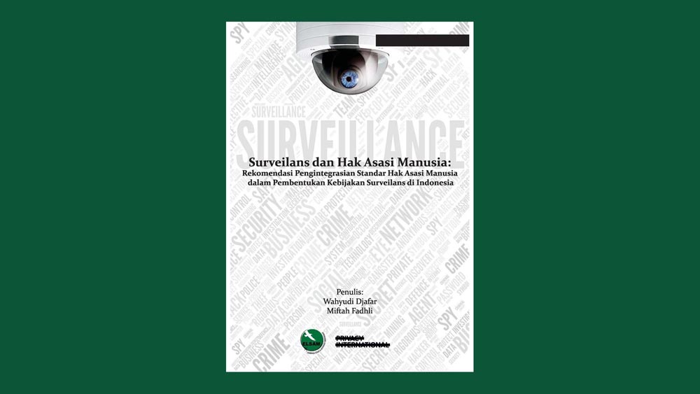 Surveilans dan Hak Asasi Manusia: Rekomendasi Pengintegrasian Standar Hak Asasi Manusia dalam Pembentukan Kebijakan Surveilans di Indonesia