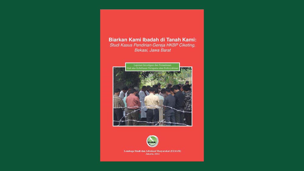 Biarkan Kami Ibadah di Tanah Kami: Studi Kasus Pendirian Gereja HKBP Ciketing, Bekasi, Jawa Barat