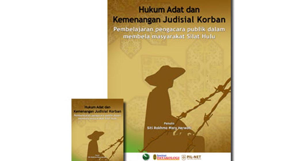 Hukum Adat dan Kemenangan Judicial Korban: pembelajaran pengacara publik dalam membela masyarakat Silat Hulu
