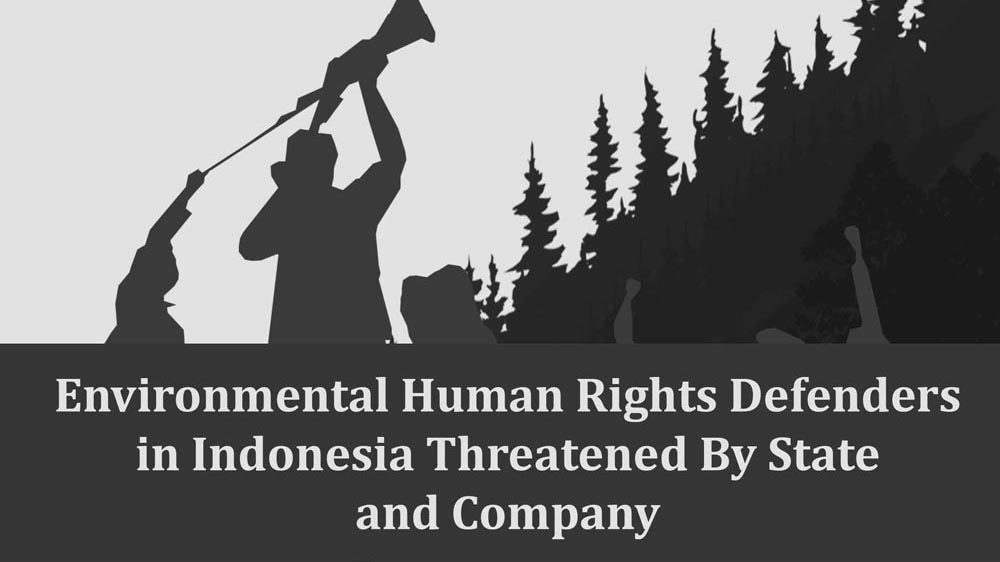 Environmental Human Rights Defenders in Indonesia Threatened By State  and Company