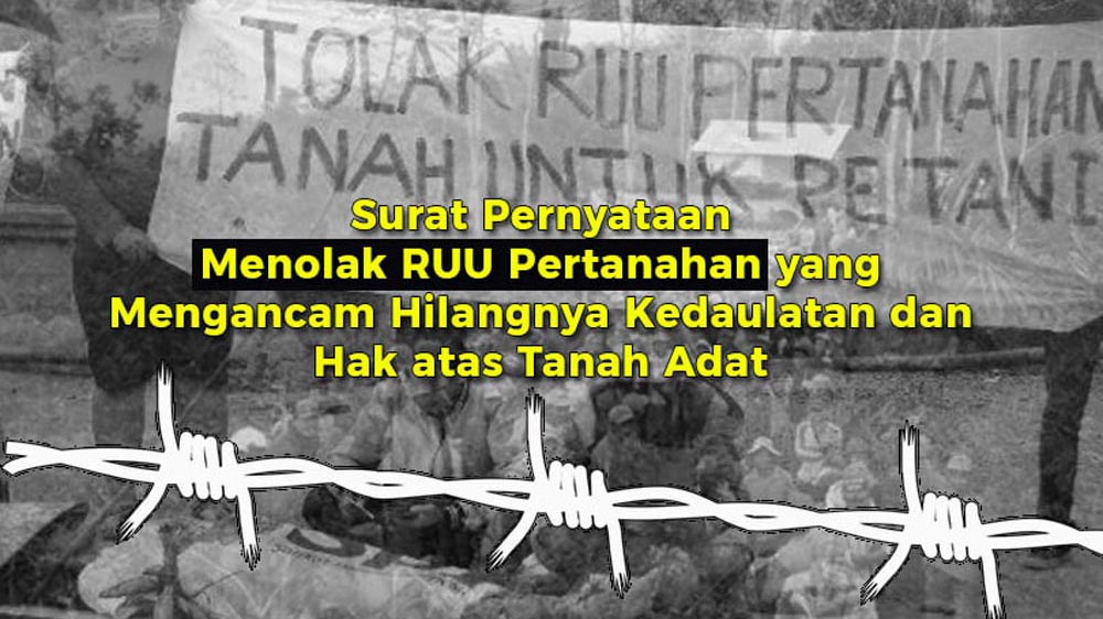 Surat Pernyataan Menolak RUU Pertanahan yang Mengancam Hilangnya Kedaulatan dan Hak atas Tanah Adat