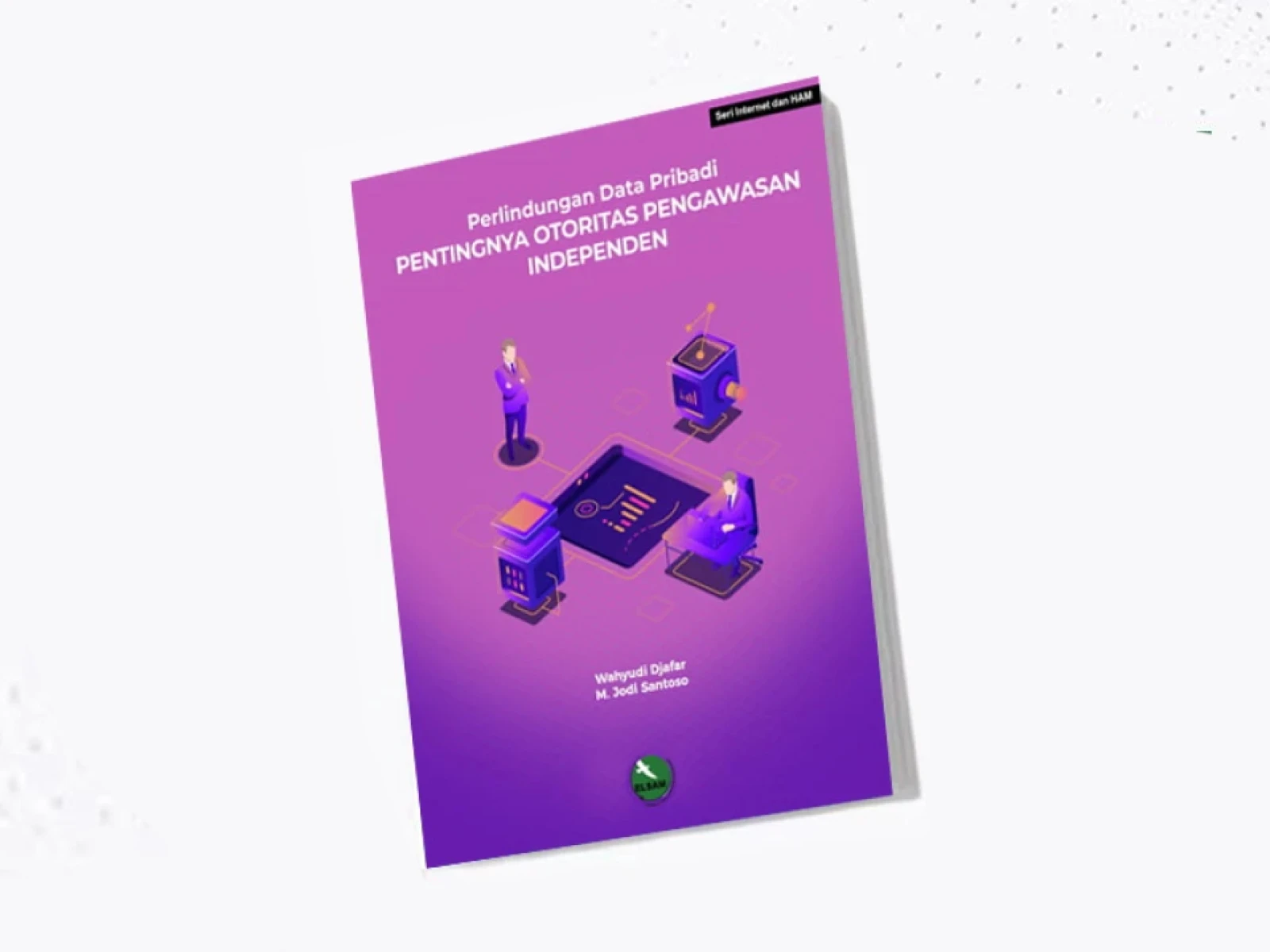 Perlindungan Data Pribadi; Perlunya Otoritas Pengawasan Independen