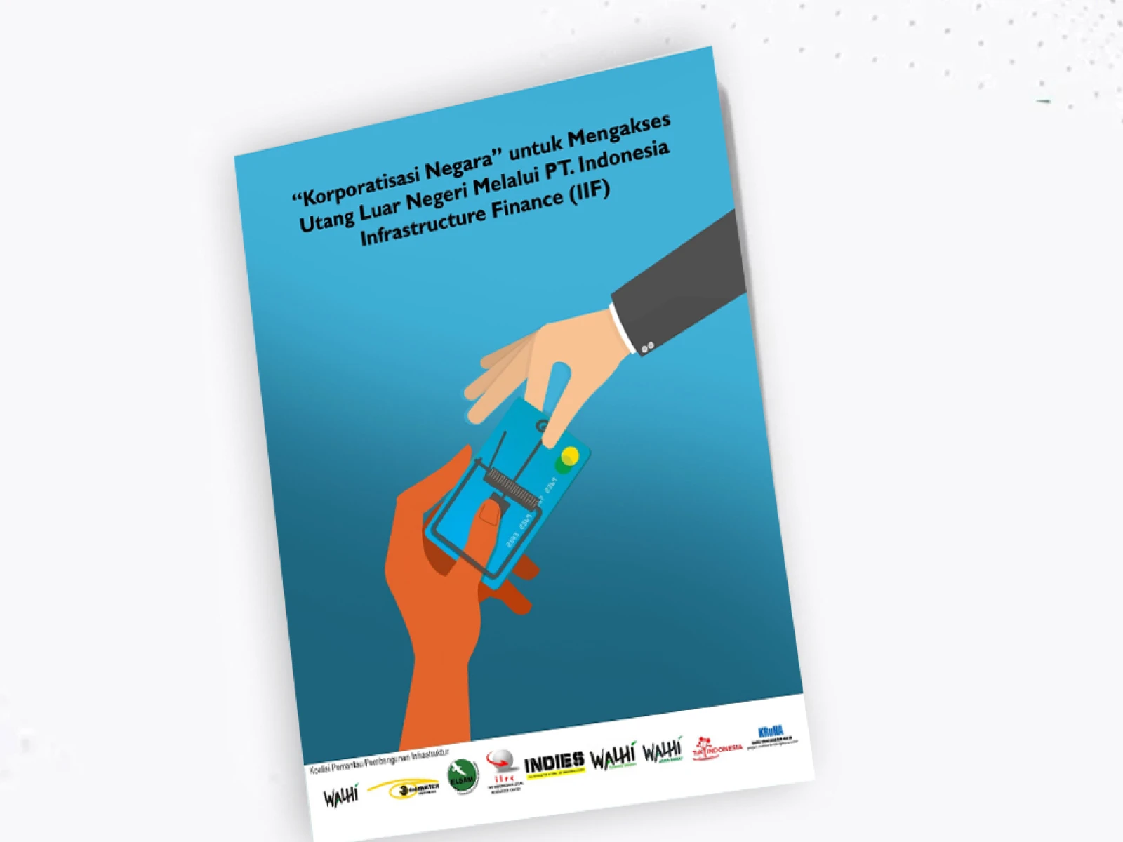 &ldquo;Korporatisasi Negara&rdquo; untuk Mengakses Utang Luar Negeri Melalui PT. Indonesia Infrastructure Finance (IIF)