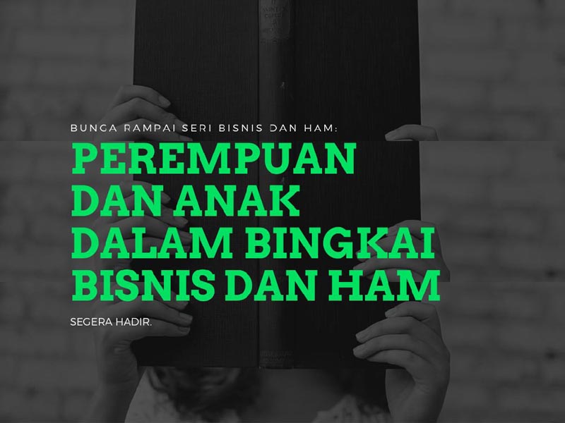 Segera Terbit Bunga Rampai Seri Bisnis dan HAM: Perempuan dan Anak dalam Bingkai Relasi Gender, Bisnis dan HAM di Indonesia